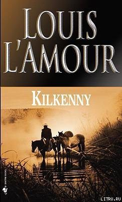 Читать онлайн книгу Килкенни автор Ламур Луис Книга Килкенни
