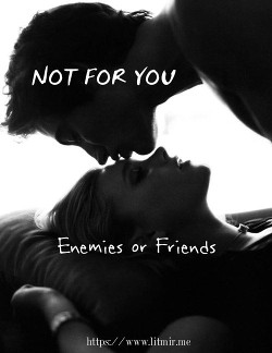 Читать онлайн книгу Not for you (СИ) автор Книга Not for you (СИ)