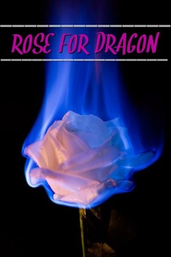 Читать онлайн книгу Роза для дракона (СИ) автор Книга Роза для дракона (СИ)