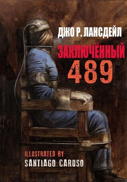 Читать онлайн книгу Заключенный 489 (ЛП) автор Лансдейл Джо Книга Заключенный 489 (ЛП)