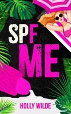 Читать онлайн книгу SPF ME (ЛП) автор Уайлд Холли Книга SPF ME (ЛП)